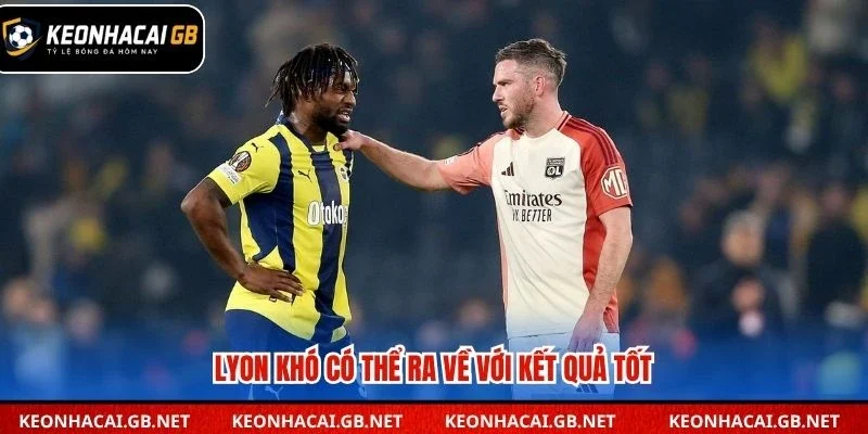 Lyon khó có thể ra về với kết quả tốt