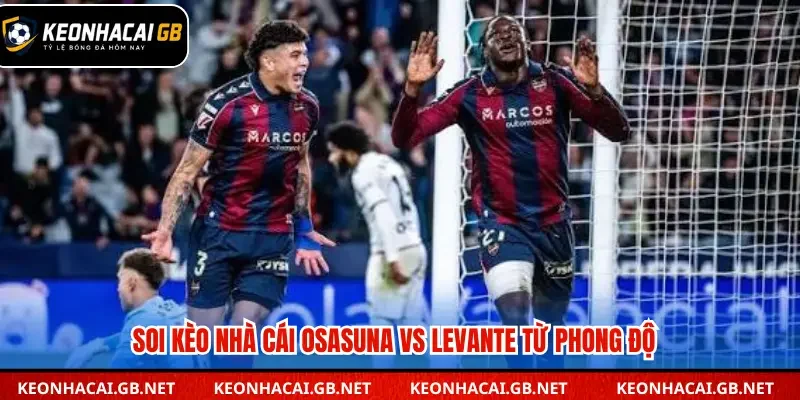 Soi kèo nhà cái Osasuna vs Levante từ phong độ